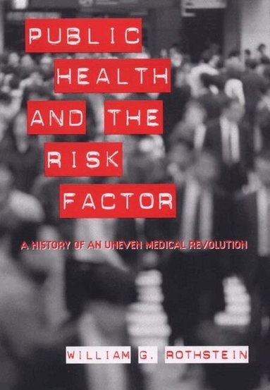 William G. Rothstein - Public Health and the Risk Factor, Häftad
