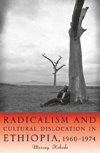 bokomslag Radicalism and Cultural Dislocation in Ethiopia, 1960-1974: 36
