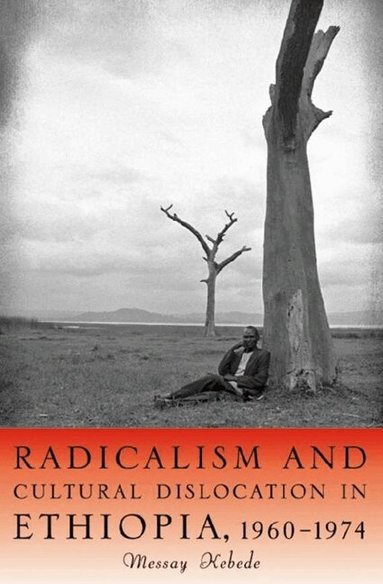 Messay Kebede - Radicalism and Cultural Dislocation in Ethiopia, 1960-1974, Inbunden