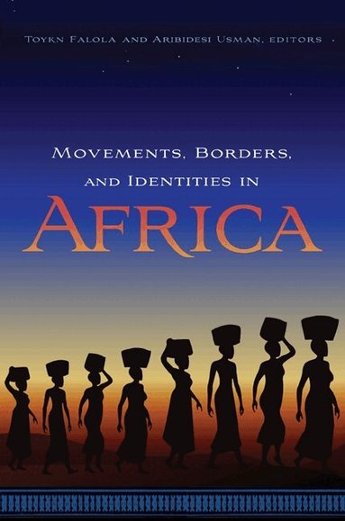 Toyin Falola, Aribidesi Usman - Movements, Borders, and Identities in Africa, Inbunden