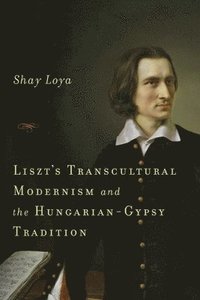 bokomslag Liszt's Transcultural Modernism and the Hungarian-Gypsy Tradition