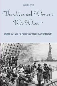 bokomslag The Men and Women We Want: Gender, Race, and the Progressive Era Literacy Test Debate