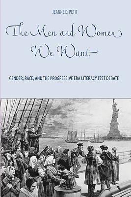 bokomslag The Men and Women We Want: Gender, Race, and the Progressive Era Literacy Test Debate