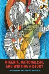Nigeria, Nationalism, and Writing History