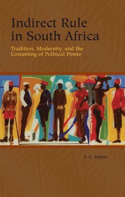 J. C. Myers, J.C. Myers - Indirect Rule in South Africa, Häftad. Tillgänglighet: Lägg i varukorg