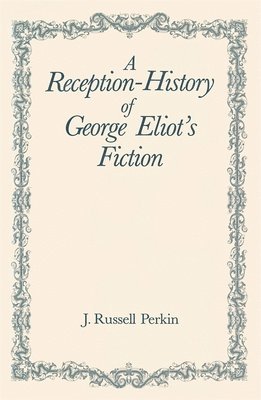 A Reception-History of George Eliot's Fiction 1