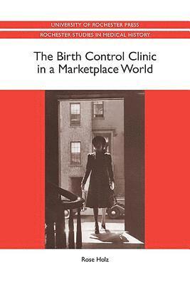 bokomslag The Birth Control Clinic in a Marketplace World: 21