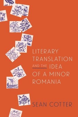 bokomslag Literary Translation and the Idea of a Minor Romania