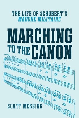 bokomslag Marching to the Canon: The Life of Schubert's Marche Militaire