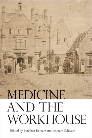 Jonathan Reinarz, Leonard Schwarz - Medicine and the Workhouse, Inbunden