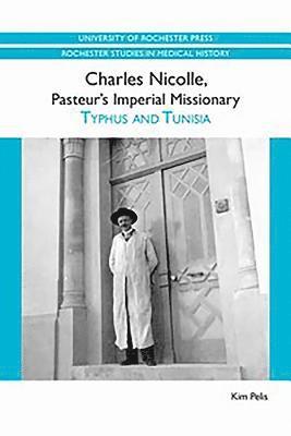 Kim Pelis - Charles Nicolle, Pasteur's Imperial Missionary, Häftad
