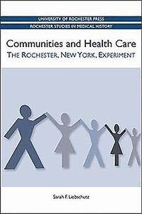 bokomslag Communities and Health Care: The Rochester, New York, Experiment