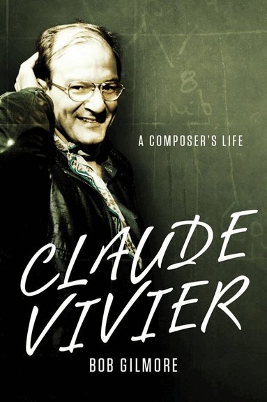 Bob Gilmore - Claude Vivier, Inbunden