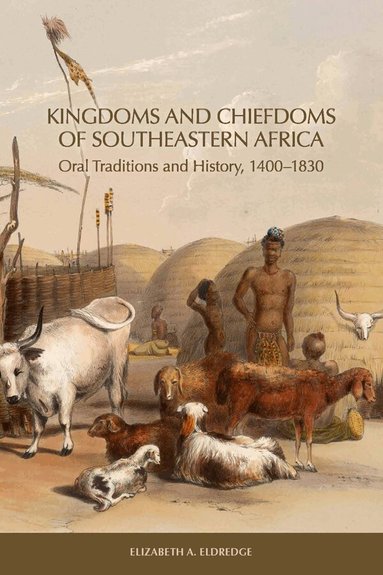 Elizabeth A. Eldredge - Kingdoms and Chiefdoms of Southeastern Africa, Inbunden