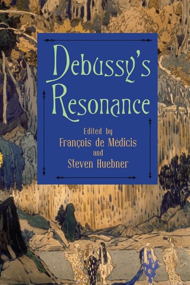 François de Médicis, Steven Huebner - Debussy's Resonance, Inbunden