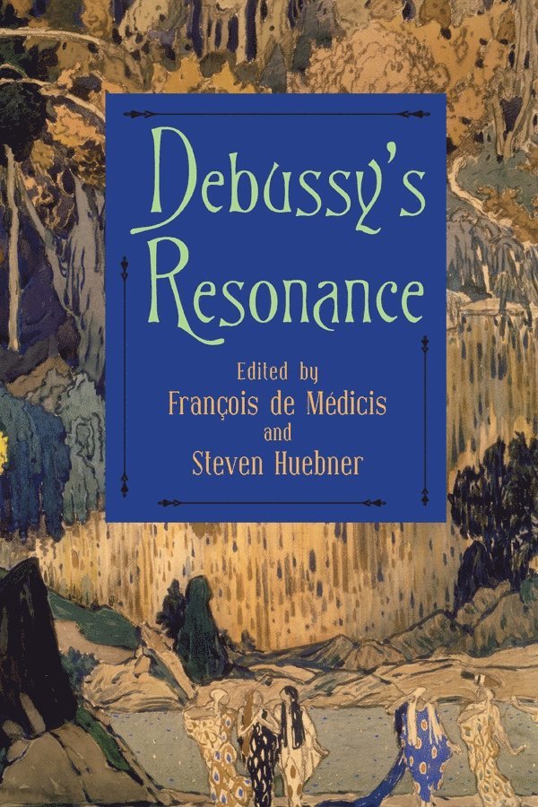 François de Médicis, Steven Huebner, Dr Francois de (Royalty Account) Medicis, Steven (Customer) Huebner, Francois De Medicis, Francois de Medicis - Debussy's Resonance, Inbunden