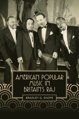 Bradley G Shope, Bradley G. Shope, Bradley Shope - American Popular Music in Britain's Raj, Inbunden