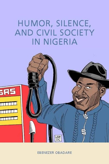 Ebenezer Obadare - Humor, Silence, and Civil Society in Nigeria, Inbunden