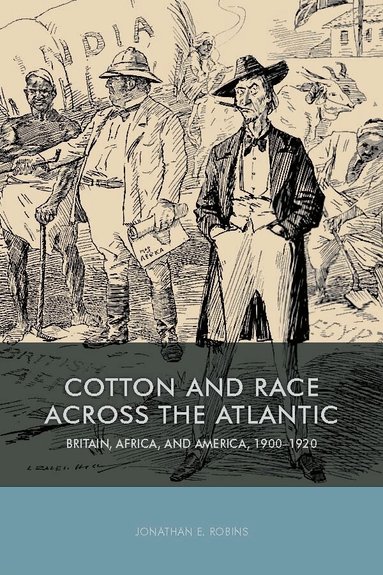 Jonathan E Robins - Cotton and Race across the Atlantic, Inbunden