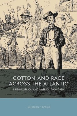 Jonathan E Robins, Jonathan E (Royalty Account) Robins, Jonathan E. Robins - Cotton and Race across the Atlantic, Inbunden