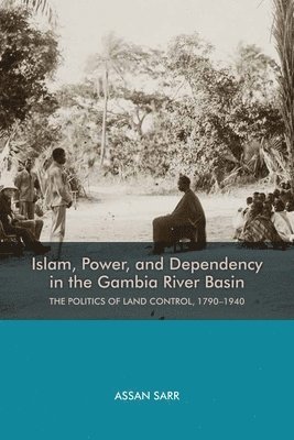 Islam, Power, and Dependency in the Gambia River Basin 1