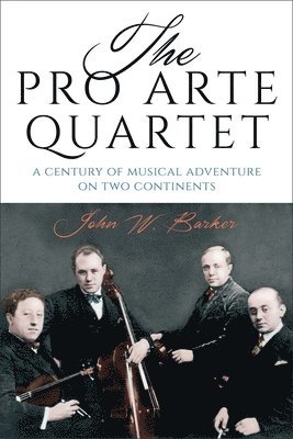 John W. Barker - Pro Arte Quartet, Inbunden