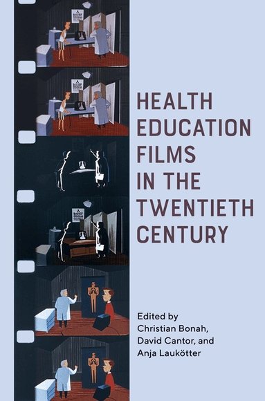 Christian Bonah, David Cantor, Anja Laukötter - Health Education Films in the Twentieth Century, Inbunden