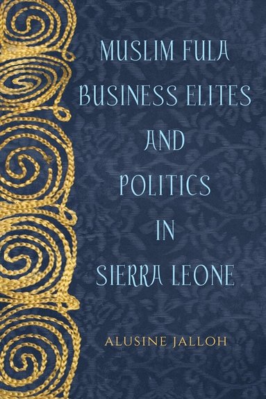 Alusine Jalloh - Muslim Fula Business Elites and Politics in Sierra Leone, Inbunden