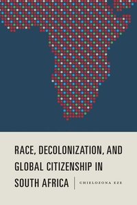 bokomslag Race, Decolonization, and Global Citizenship in South Africa