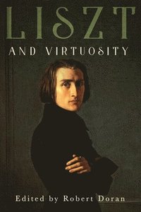 bokomslag Liszt and Virtuosity