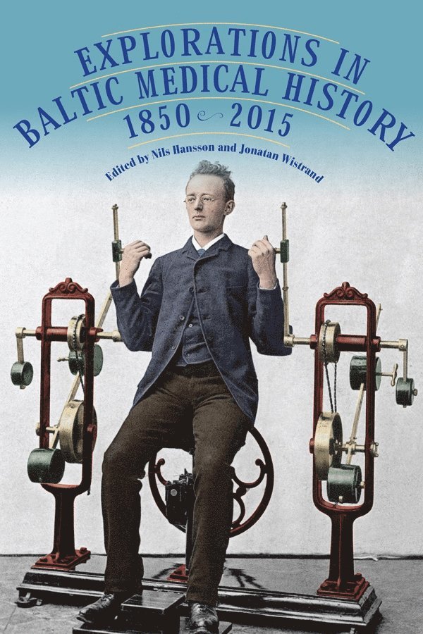 Nils Hansson, Jonatan Wistrand - Explorations in Baltic Medical History, 1850-2015, Inbunden