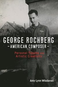 bokomslag George Rochberg, American Composer