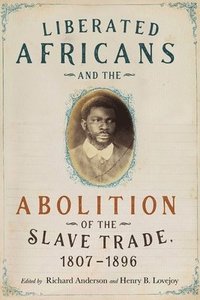 bokomslag Liberated Africans and the Abolition of the Slave Trade, 1807-1896