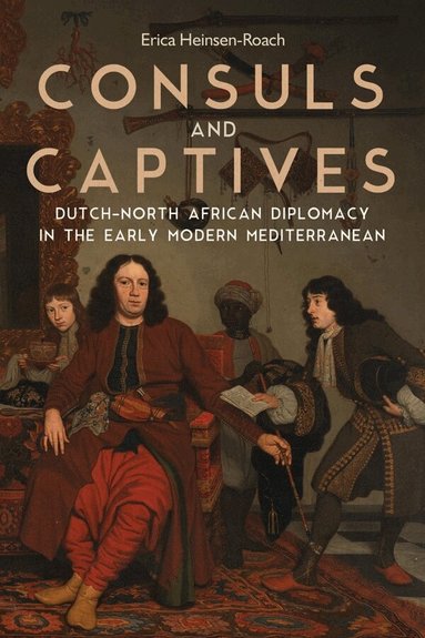 Erica Heinsen-Roach - Consuls and Captives, Inbunden