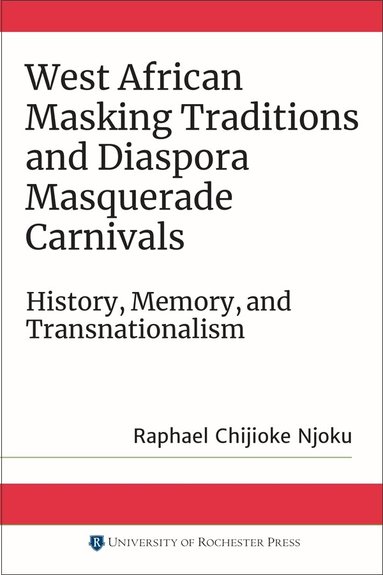 Raphael Chijioke Njoku - West African Masking Traditions and Diaspora Masquerade Carnivals, Häftad