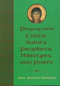 bokomslag Praying with Celtic Saints, Prophets, Martyrs, and Poets