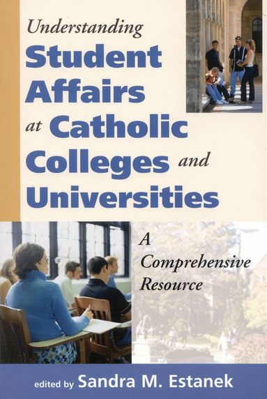 Sandra M. Estanek - Understanding Student Affairs at Catholic Colleges and Universities, Häftad