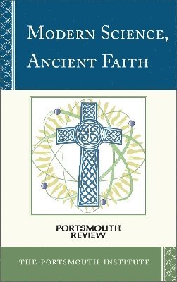 The Portsmouth Institute - Modern Science, Ancient Faith, Inbunden