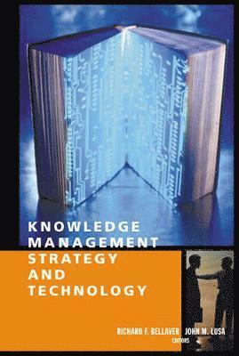 Richard F. Bellaver, John M. Lusa, Richard F. Bellaver, John M. Lusa, Richard F Bellaver, John M Lusa - Knowledge Management Strategy and Technology, Inbunden