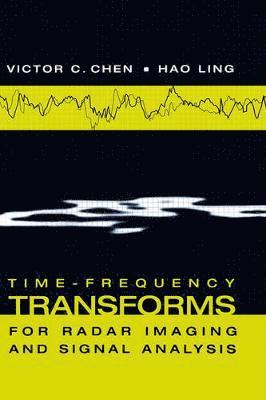 Victor C. Chen, Hao Ling, C. Chen, Victor, Victor C Chen - Time-frequency Transforms for Radar Imaging and Signal Analysis, Inbunden