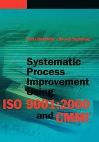 bokomslag Systematic Process Improvement Using ISO 9001:2000 and CMMI