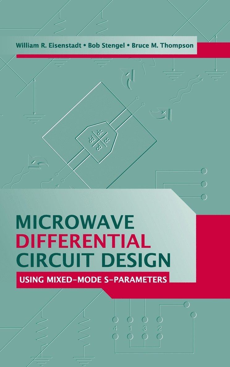 William Eisenstadt, Robert Stengel, Bruce Thompson, William R. Eisenstadt, Bob Stengel, TBD, William R Eisenstadt, Bruce M Thompson - Microwave Differential Circuit Design Using Mixed Mode S-Parameters, Inbunden