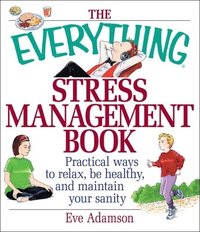 bokomslag The Everything Stress Management Book: Practical Ways to Relax, Be Healthy, and Maintain Your Sanity