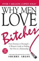 bokomslag Why Men Love Bitches: From Doormat to Dreamgirl-A Woman's Guide to Holding Her Own in a Relationship