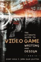 Ultimate Guide to Video Game Writing and Design, T he