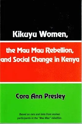 Cora Ann Presley - Kikuyu Women, the Mau Mau Rebellion and Social Change in Kenya, Häftad. Tillgänglighet: Lägg i varukorg