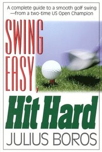 bokomslag Swing Easy, Hit Hard: Tips from a Master of the Classic Golf Swing