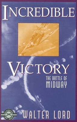 Walter Lord - Incredible Victory: The Battle of Midway, Häftad