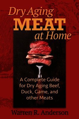 Warren R. Anderson - Dry Aging Meat at Home: A Complete Guide for Dry Aging Beef, Duck, Game, and Other Meat, Häftad