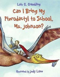 bokomslag Can I Bring My Pterodactyl to School, Ms. Johnson?